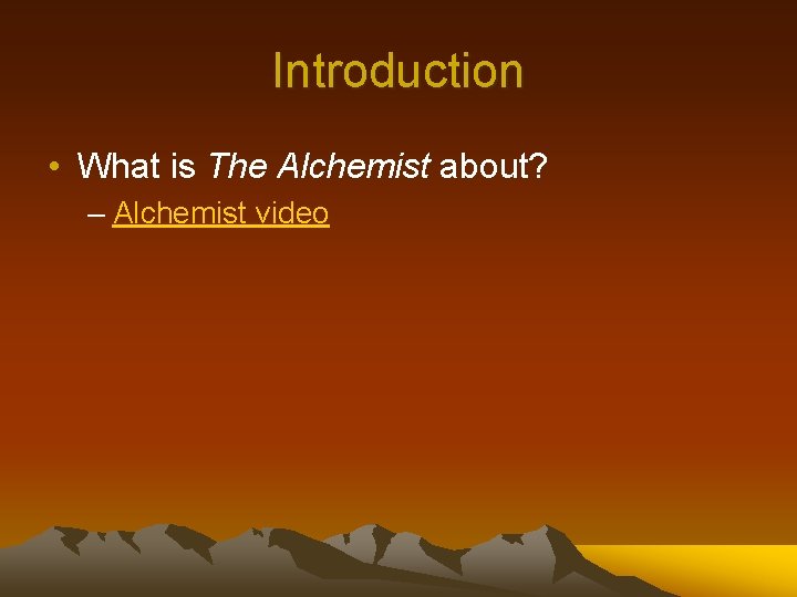 Introduction • What is The Alchemist about? – Alchemist video 