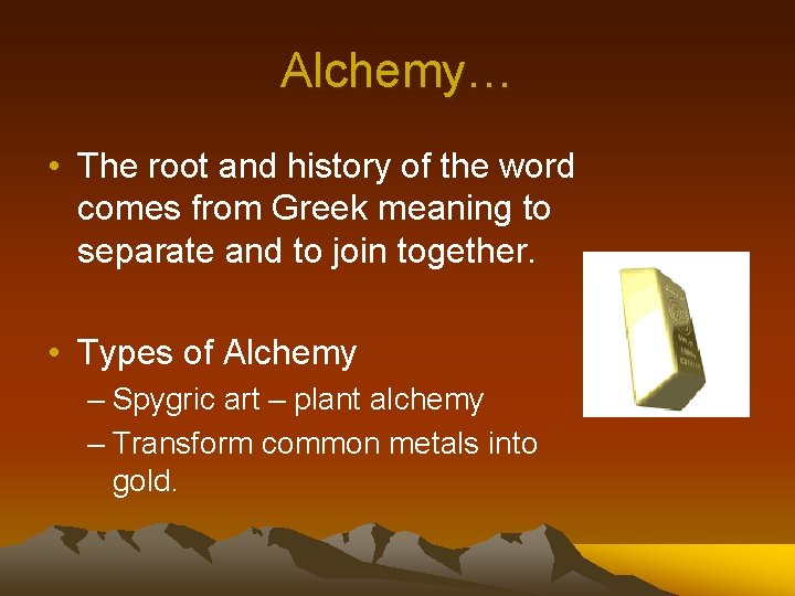 Alchemy… • The root and history of the word comes from Greek meaning to