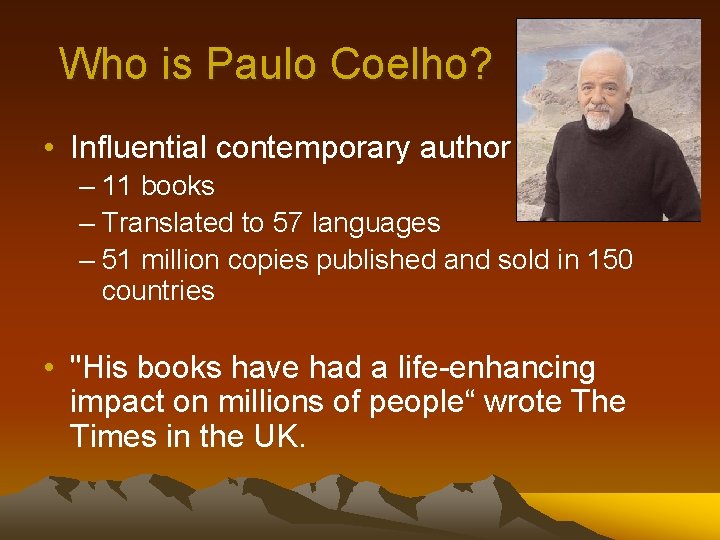 Who is Paulo Coelho? • Influential contemporary author – 11 books – Translated to