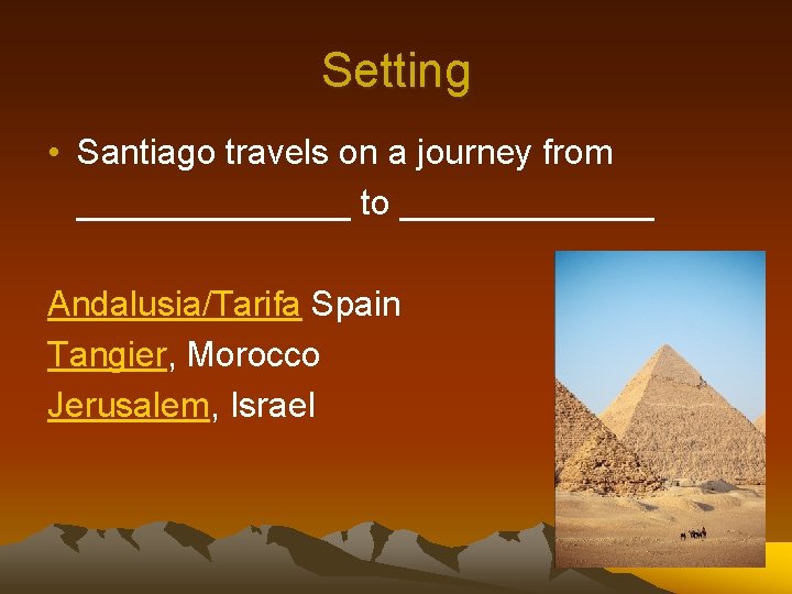 Setting • Santiago travels on a journey from _______ to _______ Andalusia/Tarifa Spain Tangier,