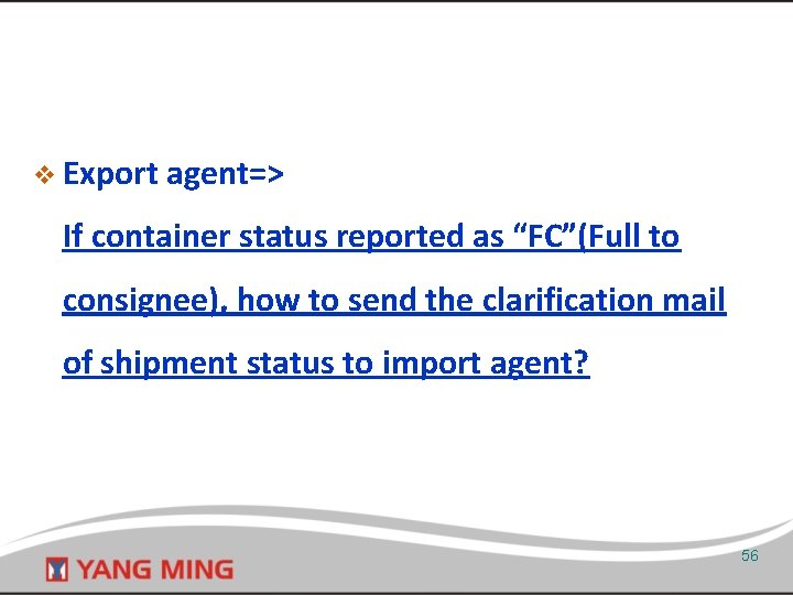 v Export agent=> If container status reported as “FC”(Full to consignee), how to send