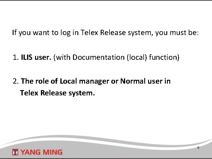 If you want to log in Telex Release system, you must be: 1. ILIS
