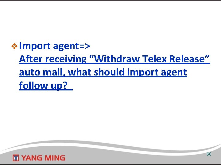 v Import agent=> After receiving “Withdraw Telex Release” auto mail, what should import agent