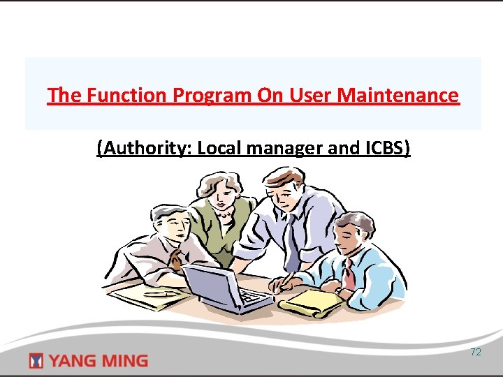 The Function Program On User Maintenance (Authority: Local manager and ICBS) 72 
