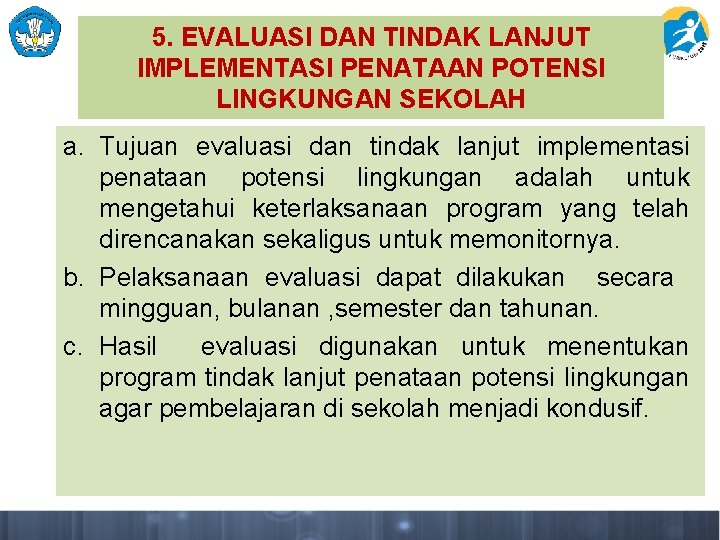 5. EVALUASI DAN TINDAK LANJUT IMPLEMENTASI PENATAAN POTENSI LINGKUNGAN SEKOLAH a. Tujuan evaluasi dan