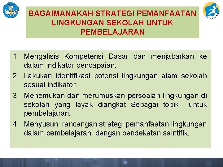 BAGAIMANAKAH STRATEGI PEMANFAATAN LINGKUNGAN SEKOLAH UNTUK PEMBELAJARAN 1. Mengalisis Kompetensi Dasar dan menjabarkan ke