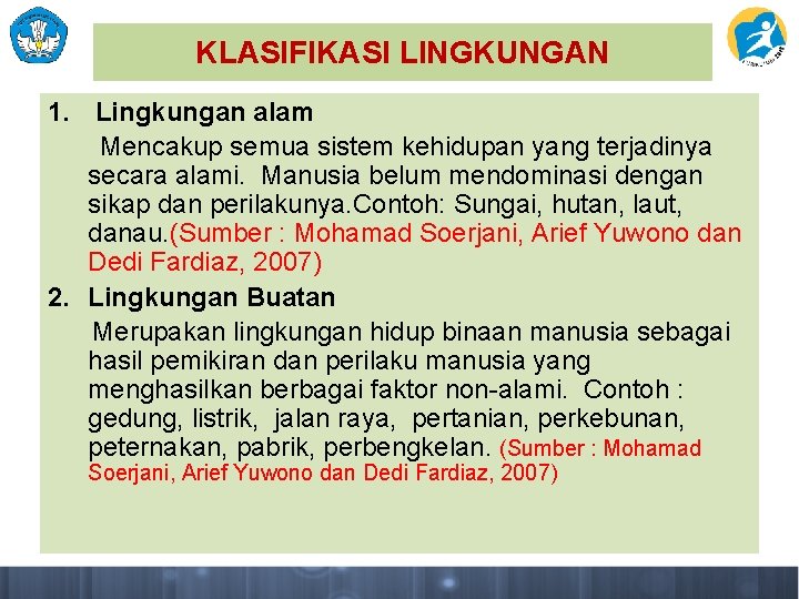 KLASIFIKASI LINGKUNGAN 1. Lingkungan alam Mencakup semua sistem kehidupan yang terjadinya secara alami. Manusia