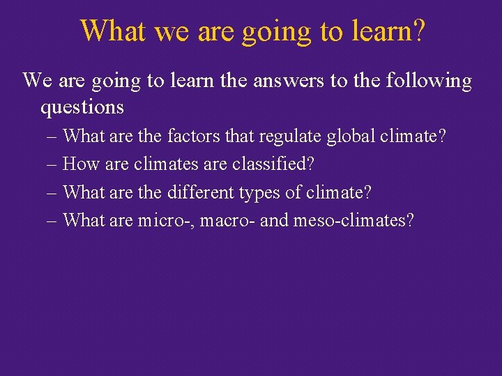 What we are going to learn? We are going to learn the answers to