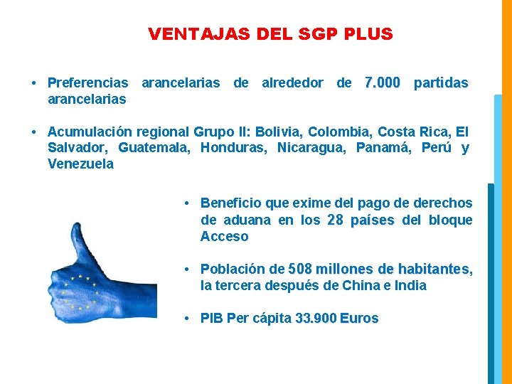 VENTAJAS DEL SGP PLUS • Preferencias arancelarias de alrededor de 7. 000 partidas arancelarias