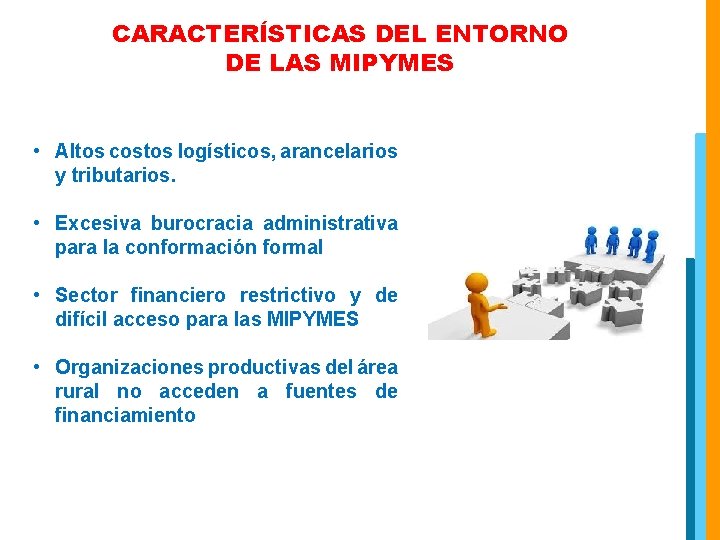 CARACTERÍSTICAS DEL ENTORNO DE LAS MIPYMES • Altos costos logísticos, arancelarios y tributarios. •