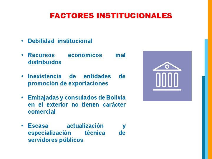 FACTORES INSTITUCIONALES • Debilidad institucional • Recursos distribuidos económicos • Inexistencia de entidades promoción