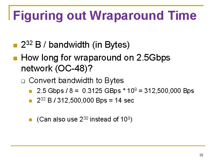 Figuring out Wraparound Time 232 B / bandwidth (in Bytes) How long for wraparound Figuring out Wraparound Time 232 B / bandwidth (in Bytes) How long for wraparound