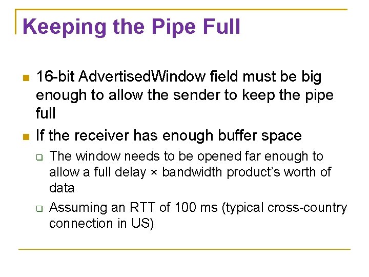 Keeping the Pipe Full 16 -bit Advertised. Window field must be big enough to Keeping the Pipe Full 16 -bit Advertised. Window field must be big enough to