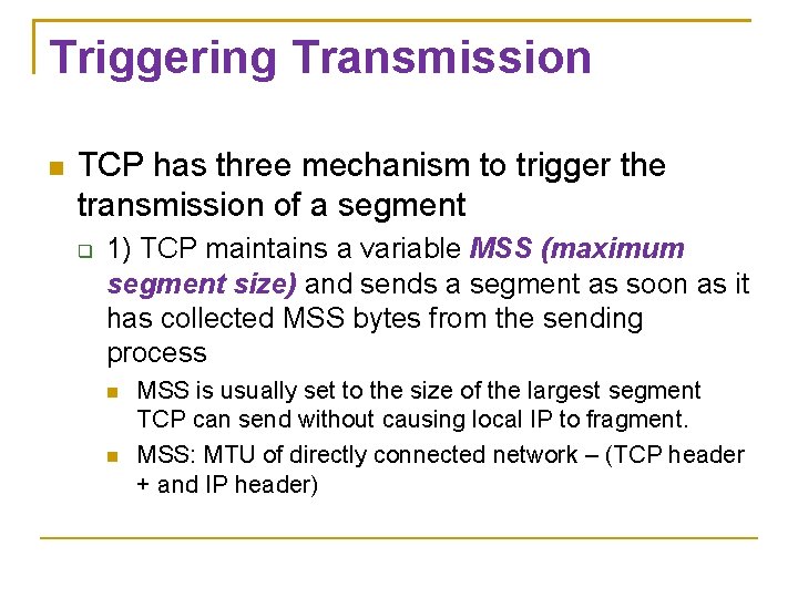 Triggering Transmission TCP has three mechanism to trigger the transmission of a segment 1)