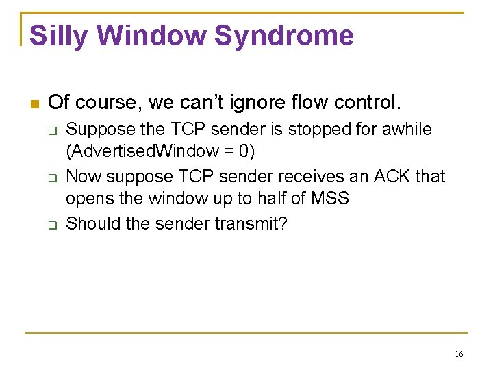 Silly Window Syndrome Of course, we can’t ignore flow control. Suppose the TCP sender