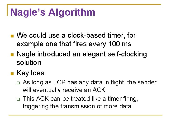 Nagle’s Algorithm We could use a clock-based timer, for example one that fires every