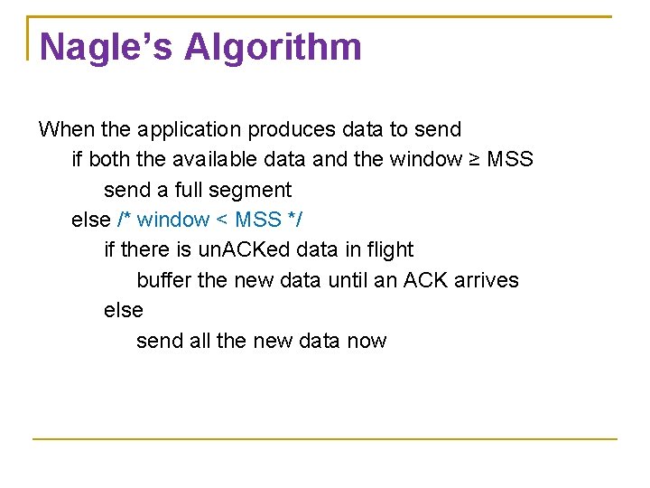 Nagle’s Algorithm When the application produces data to send if both the available data