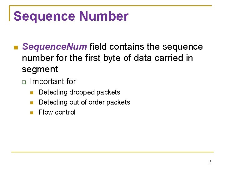 Sequence Number Sequence. Num field contains the sequence number for the first byte of