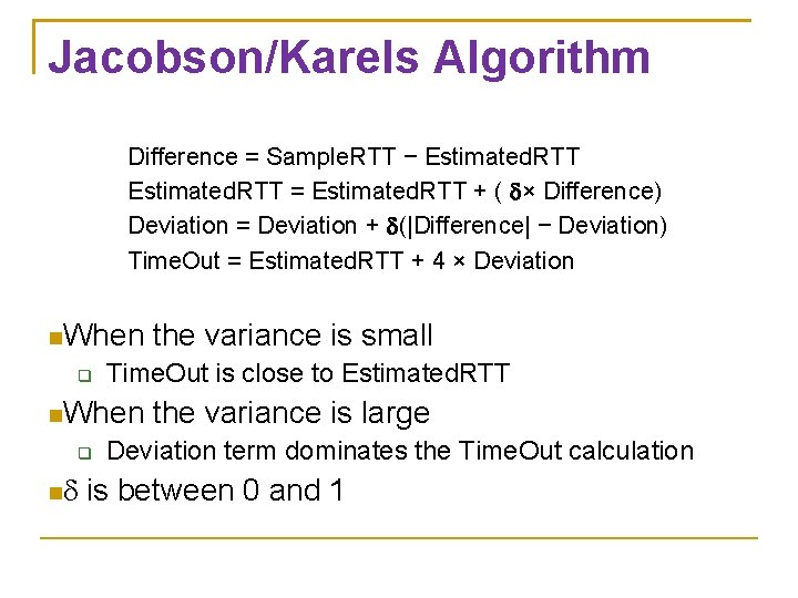 Jacobson/Karels Algorithm Difference = Sample. RTT − Estimated. RTT = Estimated. RTT + ( Jacobson/Karels Algorithm Difference = Sample. RTT − Estimated. RTT = Estimated. RTT + (