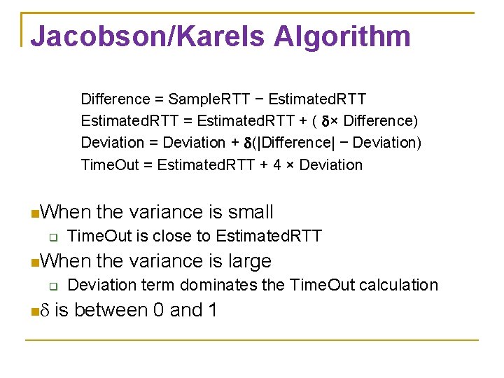 Jacobson/Karels Algorithm Difference = Sample. RTT − Estimated. RTT = Estimated. RTT + (