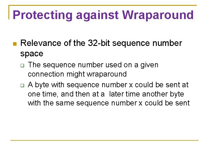 Protecting against Wraparound Relevance of the 32 -bit sequence number space The sequence number Protecting against Wraparound Relevance of the 32 -bit sequence number space The sequence number
