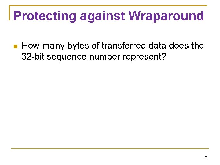 Protecting against Wraparound How many bytes of transferred data does the 32 -bit sequence