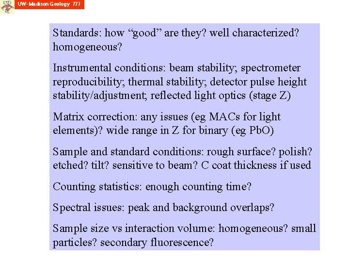 Standards: how “good” are they? well characterized? homogeneous? Instrumental conditions: beam stability; spectrometer reproducibility;