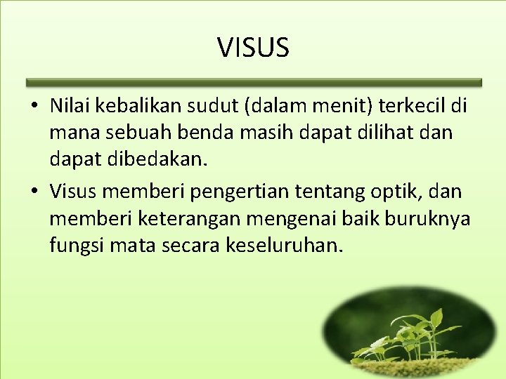 VISUS • Nilai kebalikan sudut (dalam menit) terkecil di mana sebuah benda masih dapat