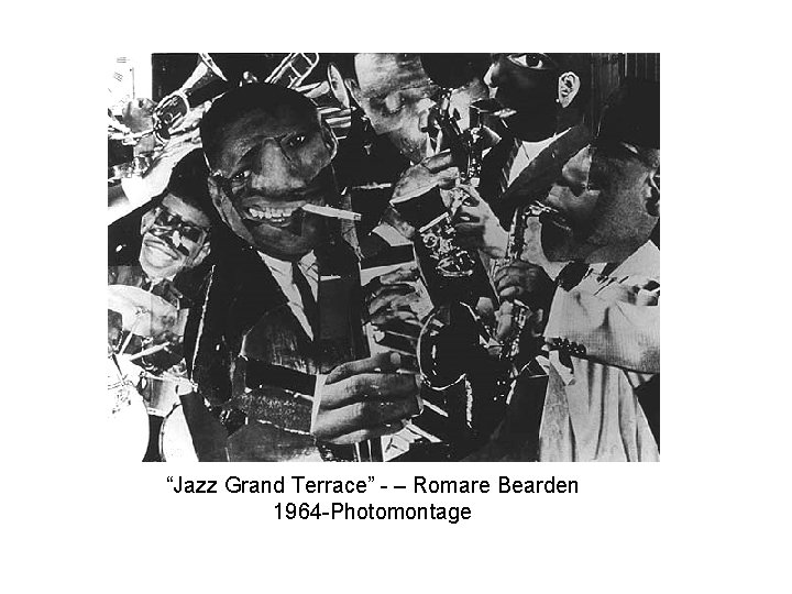 “Jazz Grand Terrace” - – Romare Bearden 1964 -Photomontage 