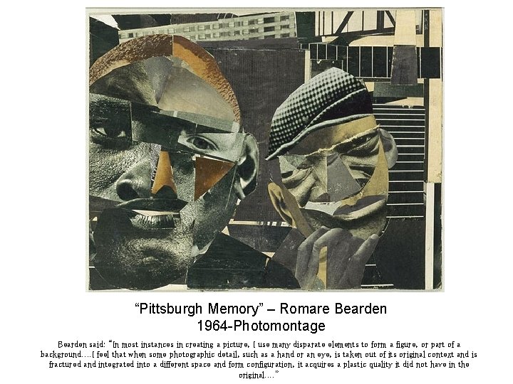“Pittsburgh Memory” – Romare Bearden 1964 -Photomontage Bearden said: “In most instances in creating