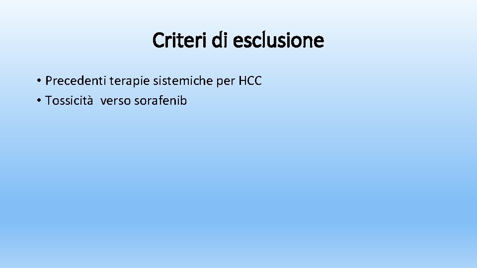 Criteri di esclusione • Precedenti terapie sistemiche per HCC • Tossicità verso sorafenib 