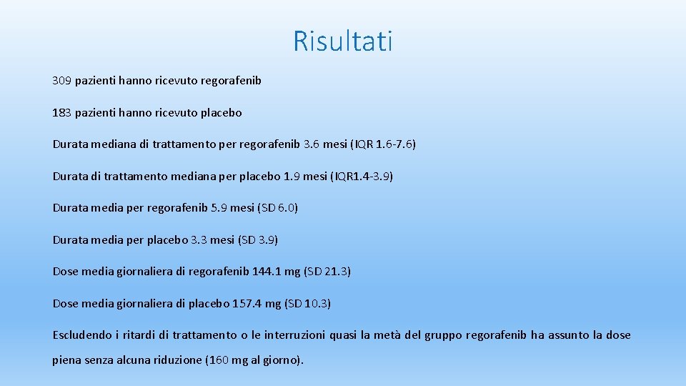 Risultati 309 pazienti hanno ricevuto regorafenib 183 pazienti hanno ricevuto placebo Durata mediana di