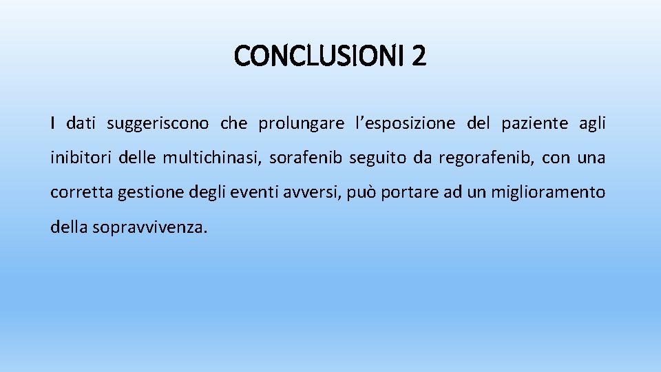 CONCLUSIONI 2 I dati suggeriscono che prolungare l’esposizione del paziente agli inibitori delle multichinasi,