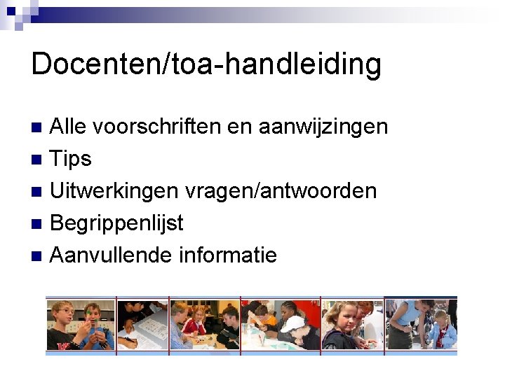 Docenten/toa-handleiding Alle voorschriften en aanwijzingen n Tips n Uitwerkingen vragen/antwoorden n Begrippenlijst n Aanvullende