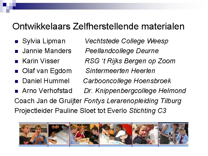 Ontwikkelaars Zelfherstellende materialen Sylvia Lipman Vechtstede College Weesp n Jannie Manders Peellandcollege Deurne n