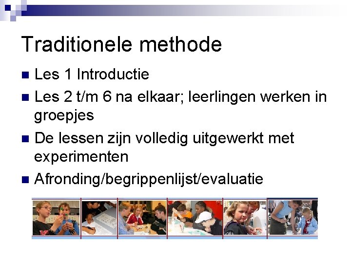 Traditionele methode Les 1 Introductie n Les 2 t/m 6 na elkaar; leerlingen werken