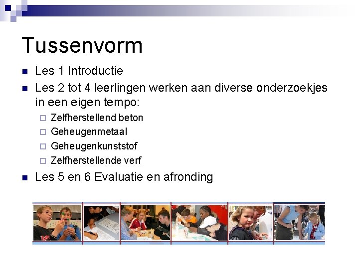 Tussenvorm n n Les 1 Introductie Les 2 tot 4 leerlingen werken aan diverse