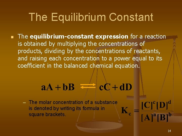 The Equilibrium Constant n The equilibrium-constant expression for a reaction is obtained by multiplying