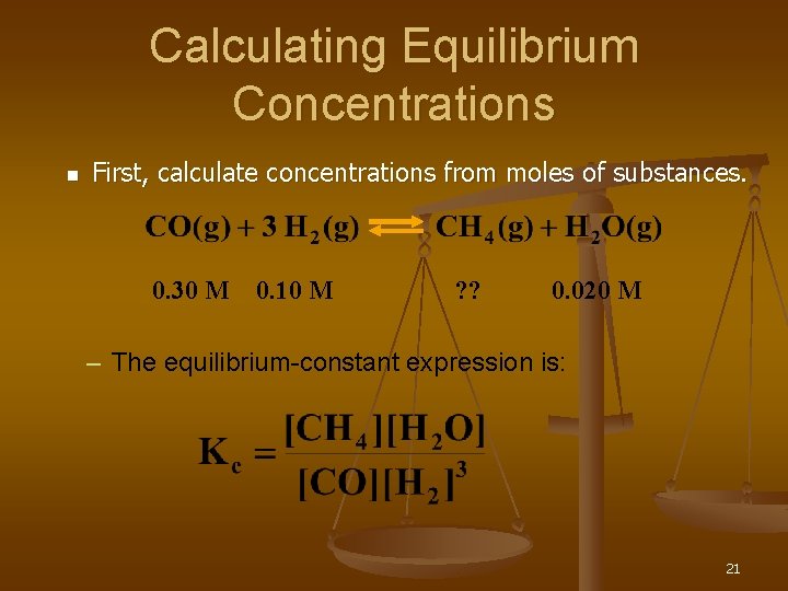 Calculating Equilibrium Concentrations n First, calculate concentrations from moles of substances. 0. 30 M