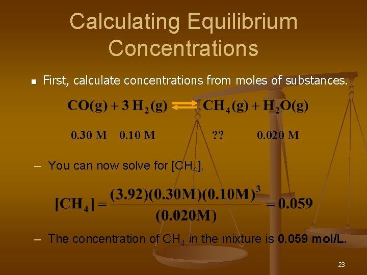 Calculating Equilibrium Concentrations n First, calculate concentrations from moles of substances. 0. 30 M