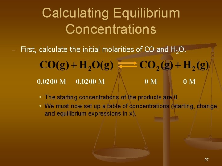 Calculating Equilibrium Concentrations – First, calculate the initial molarities of CO and H 2