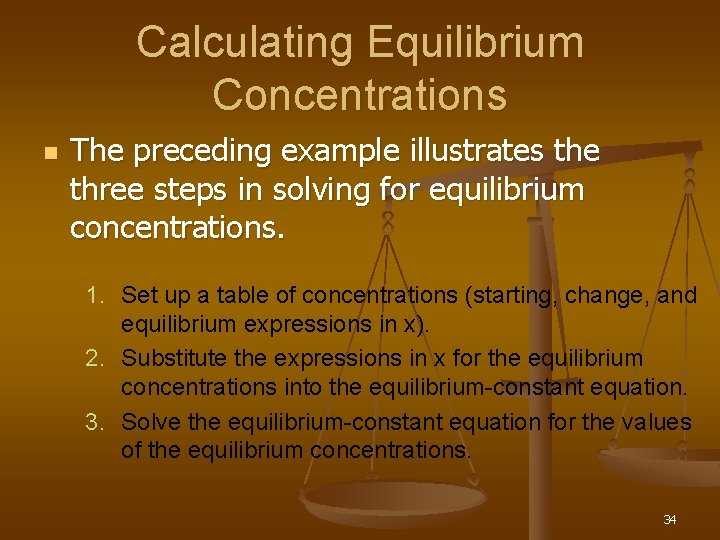 Calculating Equilibrium Concentrations n The preceding example illustrates the three steps in solving for