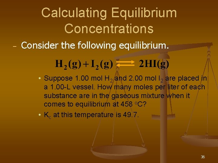 Calculating Equilibrium Concentrations – Consider the following equilibrium. • Suppose 1. 00 mol H
