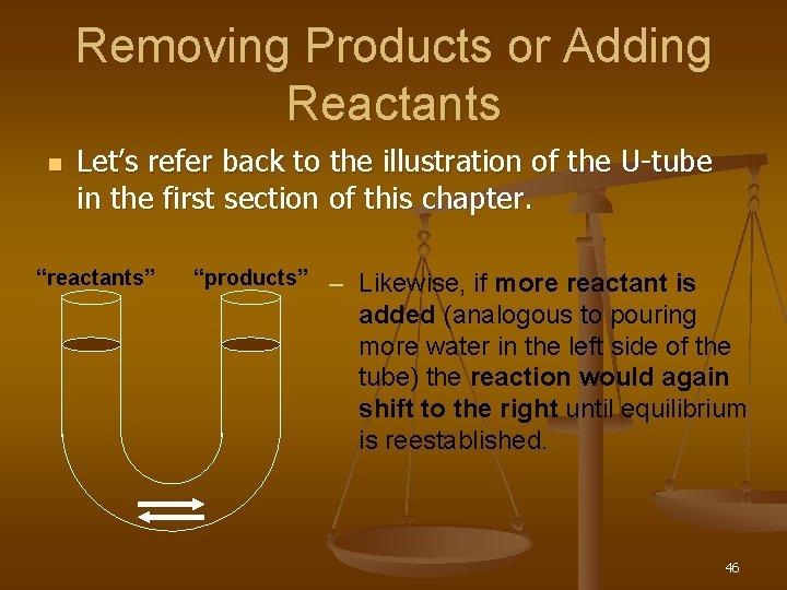 Removing Products or Adding Reactants n Let’s refer back to the illustration of the