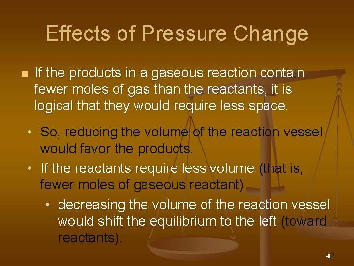 Effects of Pressure Change n If the products in a gaseous reaction contain fewer