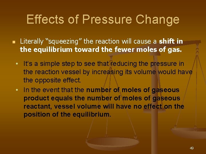 Effects of Pressure Change n Literally “squeezing” the reaction will cause a shift in