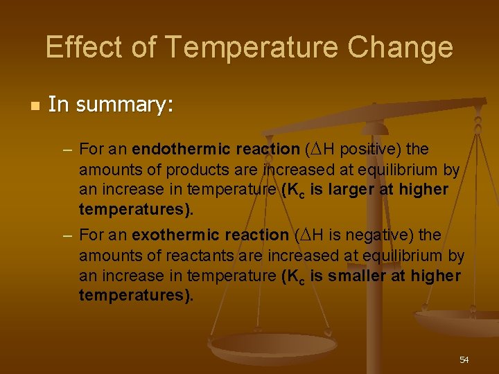Effect of Temperature Change n In summary: – For an endothermic reaction (DH positive)