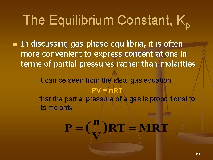 The Equilibrium Constant, Kp n In discussing gas-phase equilibria, it is often more convenient