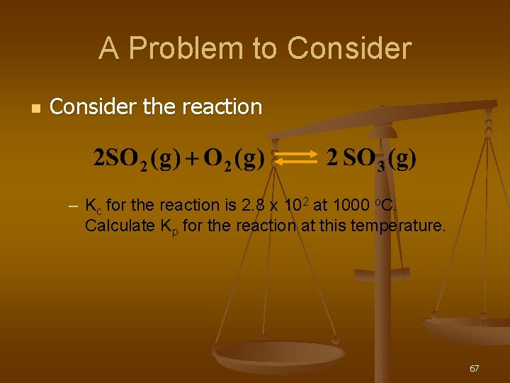 A Problem to Consider n Consider the reaction – Kc for the reaction is