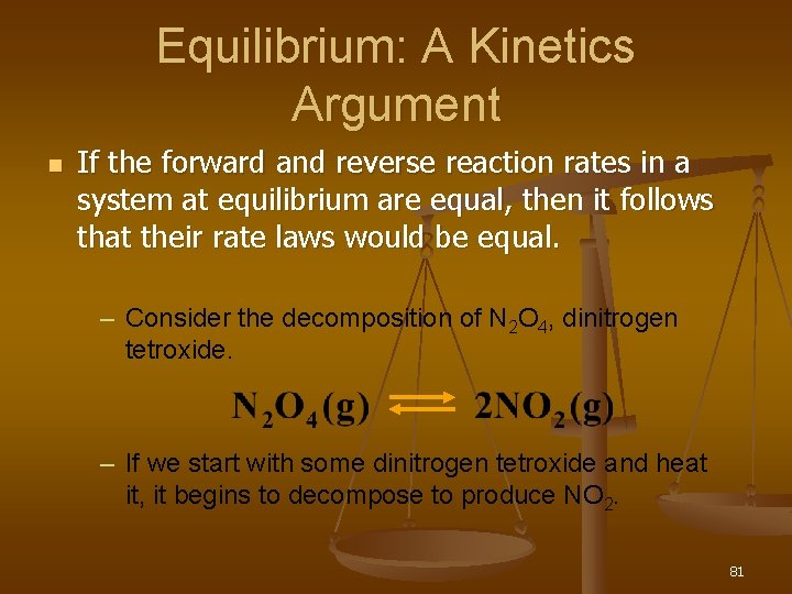 Equilibrium: A Kinetics Argument n If the forward and reverse reaction rates in a